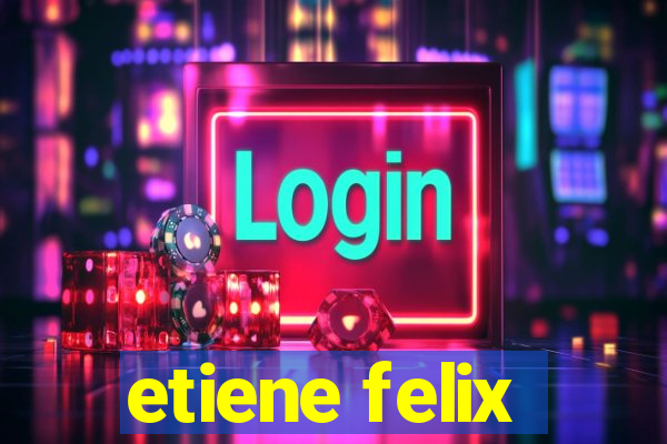etiene felix